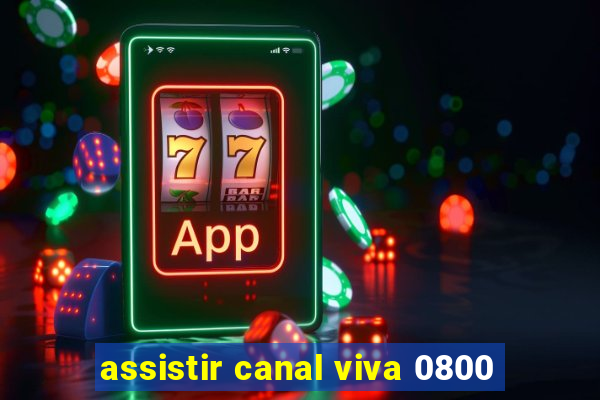 assistir canal viva 0800